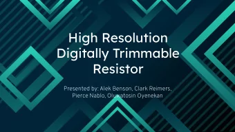High Resolution  Digitally Trimmable  Resistor  Presented by: Alek Benson, Clark Reimers,  Pierce