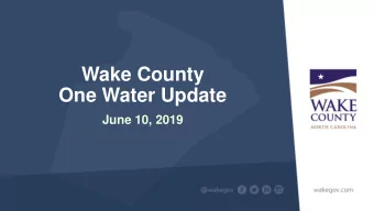 Wake County  One Water Update  June 10, 2019  Growth and Sustainability Goals Objective GS3 :
