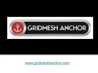 www.gridmeshanchor.com  What is the Gridmesh Anchor?  Developed in response to a need to: