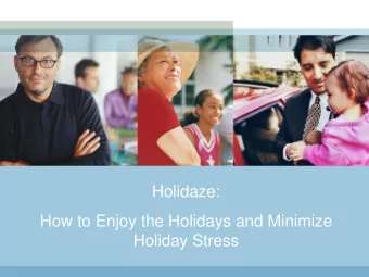 Holidaze:  How to Enjoy the Holidays and Minimize  Holiday Stress  Presenter  Caroline May, MBA,