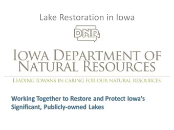 Lake Restoration in Iowa W orking Together to Restore and Protect Iowas  Significant,