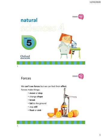 natural  1  Forces We cant see forces but we can feel their effect .  Forces make things: