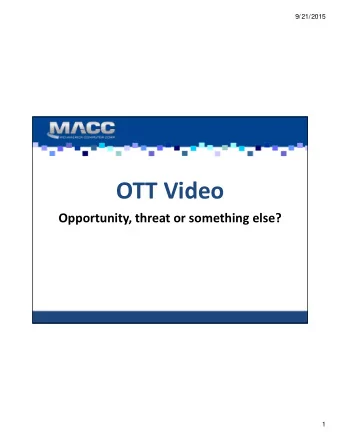 OTT Video Opportunity, threat or something else?  1  9/21/2015 Rick Paulsen Client Relations