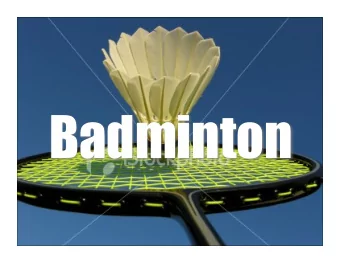 Badminton  Overview and History w Badminton is a racket sport w Badminton originated in  India in