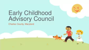 Early Childhood  Advisory Council  Charles County, Maryland  In the earliest  years of life the