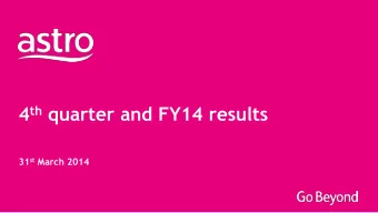 4 th quarter and FY14 results 31 st March 2014  Disclaimer This document contains certain