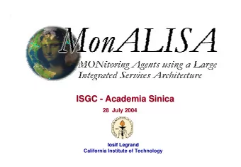ISGC -  - Academia  Academia Sinica  Sinica  ISGC  28  July 2004  28  July 2004  Iosif Legrand