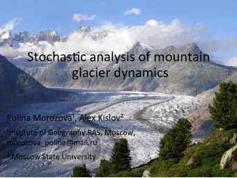 Stochas(c  analysis  of  mountain    glacier  dynamics    Polina  Morozova,
