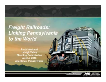 Freight Railroads:  Linking Pennsylvania  to the World  Rudy Husband  Lehigh Valley  Planning