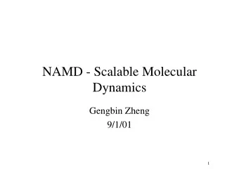 NAMD - Scalable Molecular  Dynamics  Gengbin Zheng  9/1/01  1  Molecular dynamics and NAMD   MD