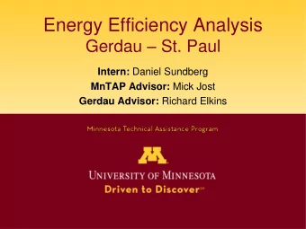 Energy Efficiency Analysis Gerdau  St. Paul Intern: Daniel Sundberg MnTAP Advisor: Mick Jost