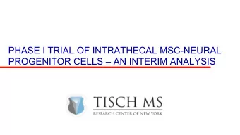 PHASE I TRIAL OF INTRATHECAL MSC-NEURAL  PROGENITOR CELLS  AN INTERIM ANALYSIS  Cell Source -