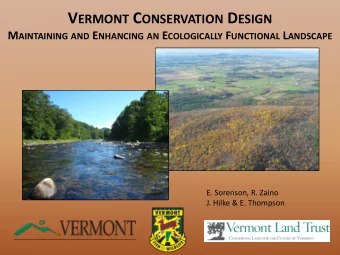 V ERMONT C ONSERVATION D ESIGN M AINTAINING AND E NHANCING AN E COLOGICALLY F UNCTIONAL L ANDSCAPE