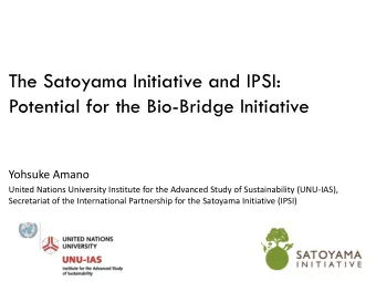 Potential for the Bio-Bridge Initiative  Yohsuke Amano  United Nations University Institute for the