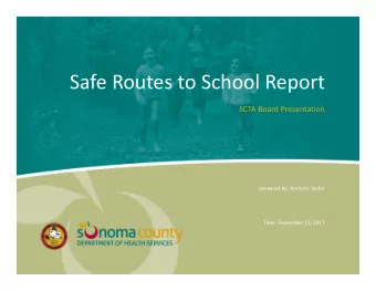 Safe Routes to School Report SCTA Board Presentation prepared by: Anthony Taylor Date: September