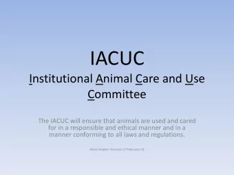 IACUC  Institutional Animal Care and Use  Committee  The IACUC will ensure that animals are used