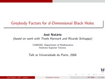 Greybody Factors for d -Dimensional Black Holes  Jos  e Nat  ario  (based on work with Troels