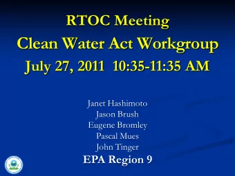 Clean Water Act Workgroup  July 27, 2011  10:35-11:35 AM  Janet Hashimoto  Jason Brush  Eugene