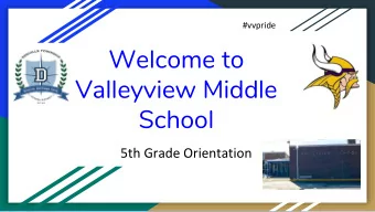 Valleyview Middle  School  5th Grade Orientation  Names to Know...  #vvpride  Acting Principal: