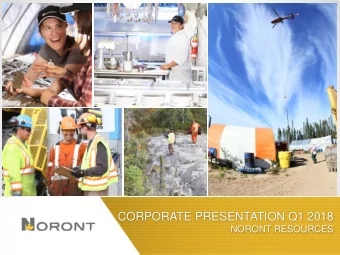 CORPORATE PRESENTATION Q1 2018  NORONT RESOURCES  1  CAUTIONARY NOTE REGARDING FORWARD-LOOKING