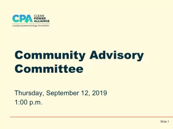 Community Advisory  Committee  Thursday, September 12, 2019  1:00 p.m.  Slide 1  I.  Welcome &amp;