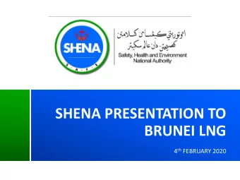 BRUNEI LNG 4 th FEBRUARY 2020  AGENDA SHENA OVERVIEW  Hj Yusof HSE LEGISLATIONS  Hj Jasrin