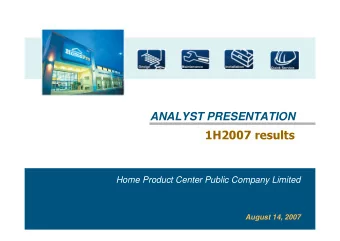 1H2007 results  Home Product Center Public Company Limited  August 14, 2007  1 HOMEPRO STORE