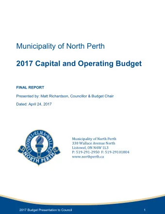 Municipality of North Perth  2017 Capital and Operating Budget  FINAL REPORT  Presented by: Matt