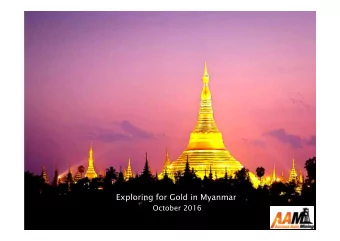 Exploring for Gold in Myanmar  October 2016  We acknowledge our responsibility for fair and