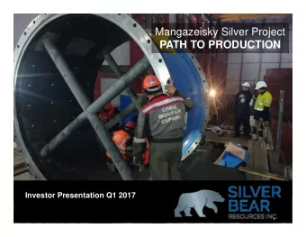 Mangazeisky Silver Project  PATH TO PRODUCTION  Investor Presentation  OCTOBER 2016  Investor