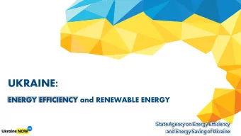UKRAINE :  ENERGY EFFICIENCY and RENEWABLE ENERGY  State Agency on Energy Efficiency  and Energy