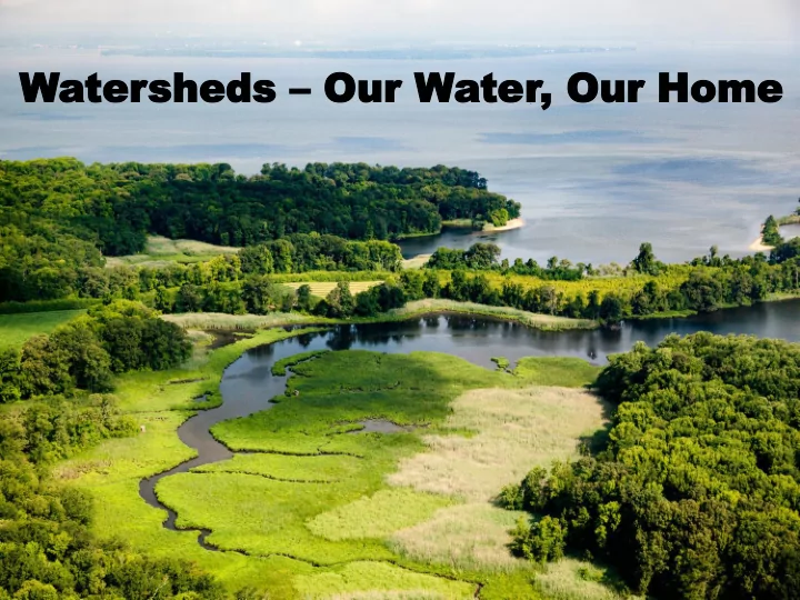 water tersheds sheds our w our water ter our home our