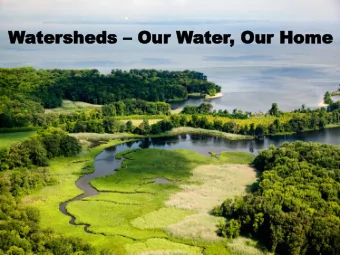 Water  tersheds sheds  Our W  Our Water  ter, Our Home  , Our Home  What is a Watershed?  How