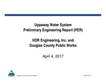 Uppaway Water System  Preliminary Engineering Report (PER)  HDR Engineering, Inc. and  Douglas