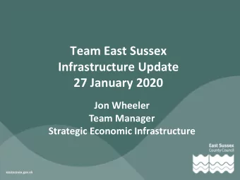 Team East Sussex  Infrastructure Update 27 January 2020  Jon Wheeler  Team Manager  Strategic