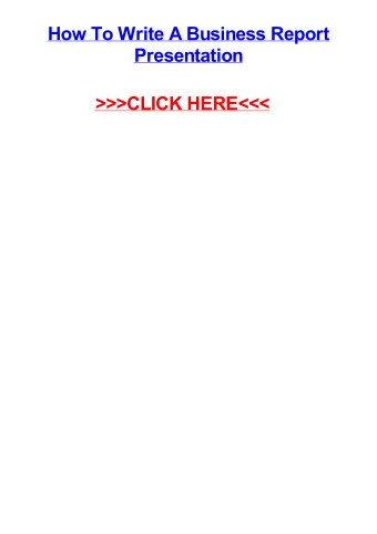 &gt;&gt;&gt;CLICK HERE&lt;&lt;&lt;  How to write a business report presentation San Diego how to