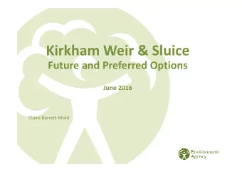 Kirkham Weir &amp; Sluice  Future and Preferred Options  June 2016  Claire Barrett-Mold  Future of