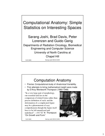 Computational Anatomy: Simple  Statistics on Interesting Spaces  Sarang Joshi, Brad Davis, Peter