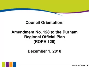 Council Orientation:  Amendment No. 128 to the Durham  Regional Official Plan  (ROPA 128)  December