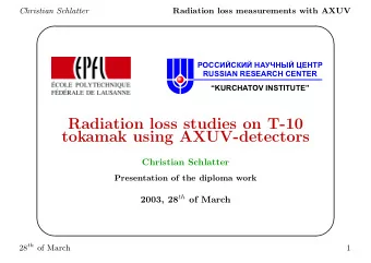 Radiation loss studies on T-10  tokamak using AXUV-detectors  Christian Schlatter  Presentation of
