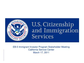 EB-5 Immigrant Investor Program Stakeholder Meeting  California Service Center  March 17, 2011