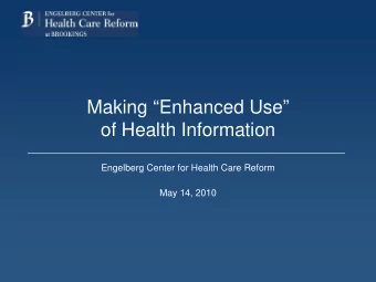 Making Enhanced Use  of Health Information  Engelberg Center for Health Care Reform  May 14,
