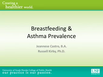 Asthma Prevalence  Jeannese Castro, B.A.  Russell Kirby, Ph.D.  Breastfeeding    Two Categories