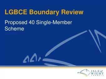 LGBCE Boundary Review  Proposed 40 Single-Member  Scheme  Why Review?  Trigger Criteria  The