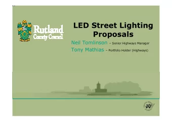 LED Street Lighting  Proposals Neil Tomlinson  Senior Highways Manager Tony Mathias