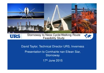 Stornoway to Ness Cycle/Walking Route  Feasibility Study  David Taylor, Technical Director URS,
