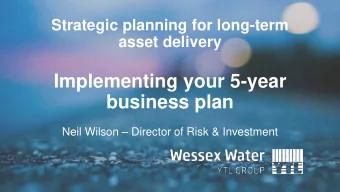 Implementing your 5-year  business plan Neil Wilson  Director of Risk &amp; Investment  1.