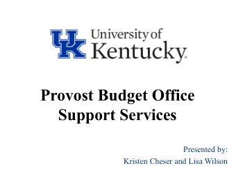 Provost Budget Office  Support Services  Presented by:  Kristen Cheser and Lisa Wilson  Objectives