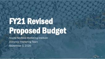 FY21 R  1 Revise  vised  Pr  Prop  opose  osed Bu  Budget  get  Alaska Seafood Marketing Institute