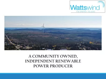 A COMMUNITY OWNED,  INDEPENDENT RENEWABLE  POWER PRODUCER  Disclaimer Watts Wind Energy Inc.